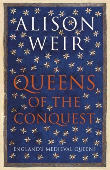 Queens of the Conquest : England's Medieval Queens by Alison Weir - Paperback