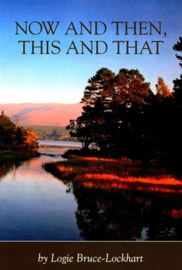 Now and Then, This and That by Logie Bruce-Lockhart - Paperback