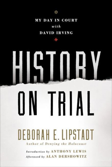 History on Trial : My Day in Court with David Irving by Deborah E. Lipstadt - Hardback