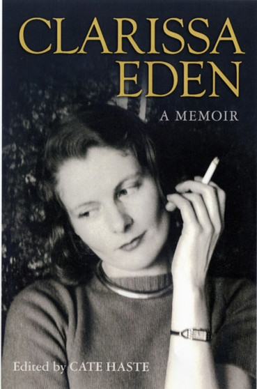 Clarissa Eden : A Memoir - From Churchill To Eden by Clarissa Eden - Hardback