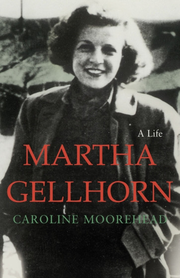 Martha Gellhorn : A Life by Caroline Moorehead - Hardback