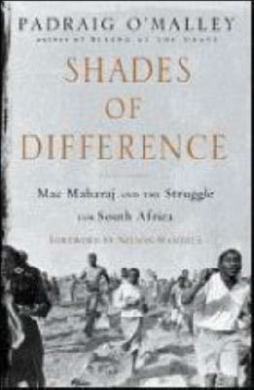 Shades of Difference : MAC Maharaj and the Struggle for South Africa by Padraig O'Malley - Hardback