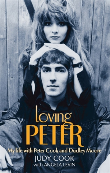 Loving Peter : My life with Peter Cook and Dudley Moore by Judy Cook - Paperback