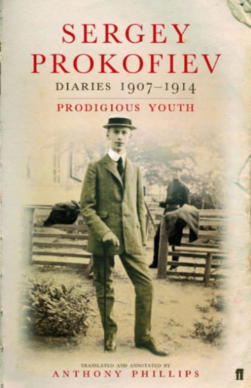 Sergey Prokofiev: Diaries 1907-1914 : Prodigious Youth by Sergei Prokofiev - Hardback