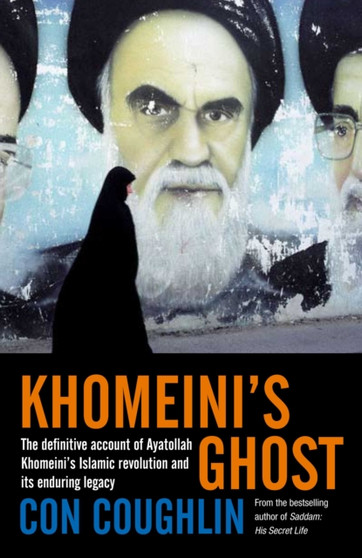 Khomeini's Ghost : Iran since 1979 by Con Coughlin - Hardback