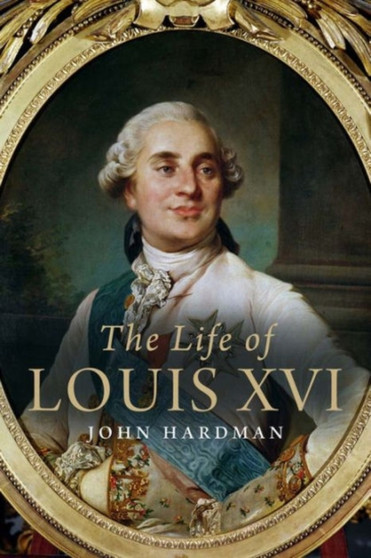 The Life of Louis XVI by John Hardman - Hardback