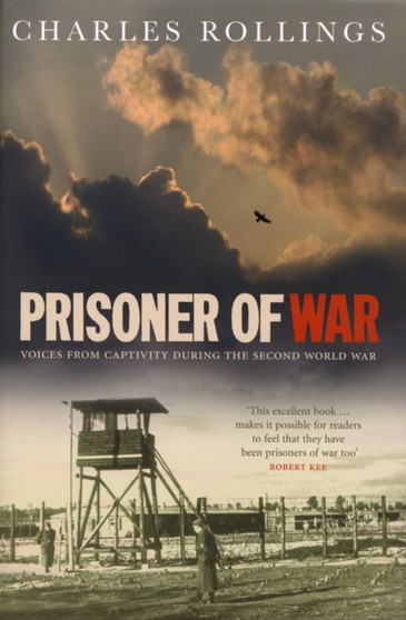 Prisoner of War : Voices from Captivity During the Second World War by Charles Rollings - Hardback