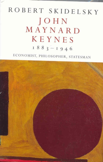 John Maynard Keynes 1883-1946 : Economist, Philosopher, Statesman by Robert Skidelsky - Hardback