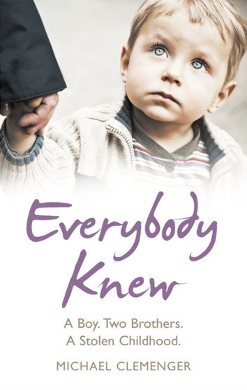 Everybody Knew : A Boy. Two Brothers. A Stolen Childhood. by Michael Clemenger - Paperback