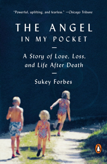 The Angel In My Pocket : A Story of Love, Loss and Life After Death by Sukey Forbes - Paperback