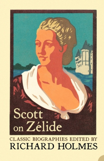 Scott on Zelide : Portrait of ZeLide by Geoffrey Scott by Richard Holmes - Paperback Scott on Zelide : Portrait of ZeLide by Geoffrey Scott by Richard Holmes - Paperback