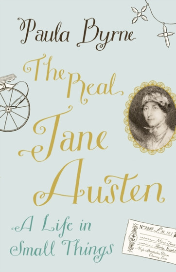 The Real Jane Austen : A Life in Small Things by Paula Byrne - Hardback