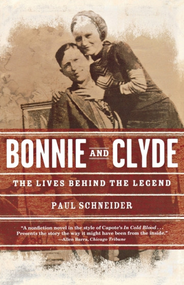 Bonnie and Clyde : The Lives Behind the Legend by Paul Schneider - Paperback