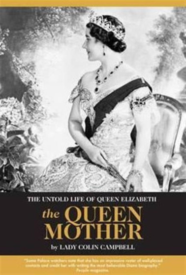 The Untold Life of Queen Elizabeth The Queen Mother by Lady Colin Campbell - Hardback