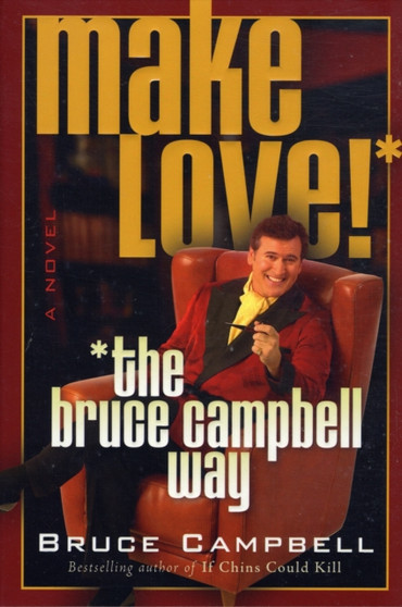 MAKE LOVE THE BRUCE CAMPBELL WAY by BRUCE CAMPBELL - Hardback