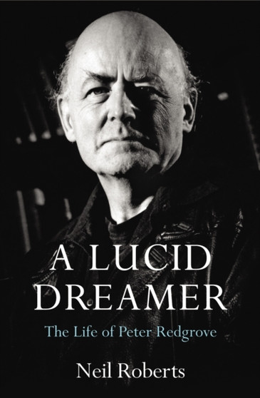 Lucid Dreamer, A The Life of Peter Redgrove by Neil Roberts - Hardback