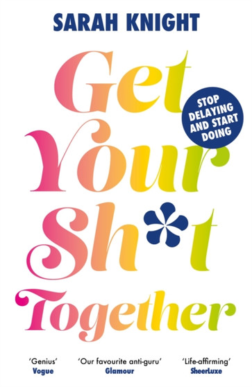 Get Your Sh*t Together by Sarah Knight - Paperback