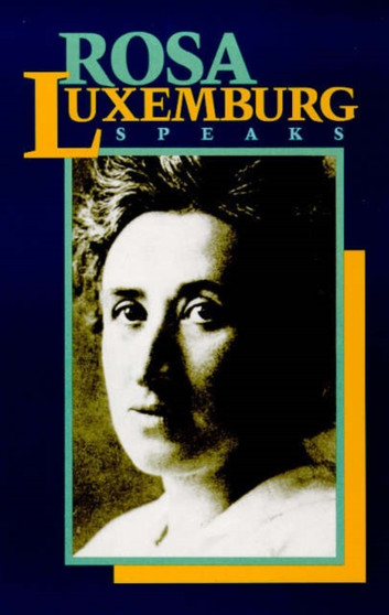 Rosa Luxemburg Speaks by Rosa Luxemburg - Paperback