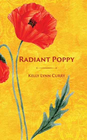 Radiant Poppy by Kelly Lynn Curry - Paperback