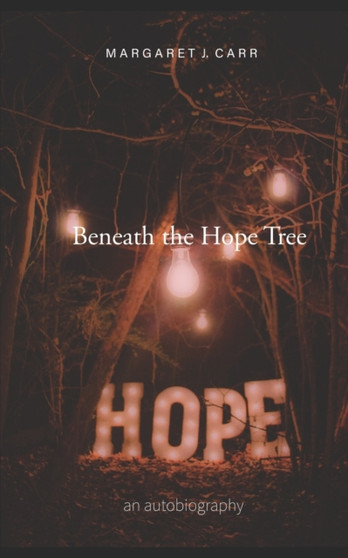 Beneath the Hope Tree : an autobiography by Margaret J Carr - Paperback