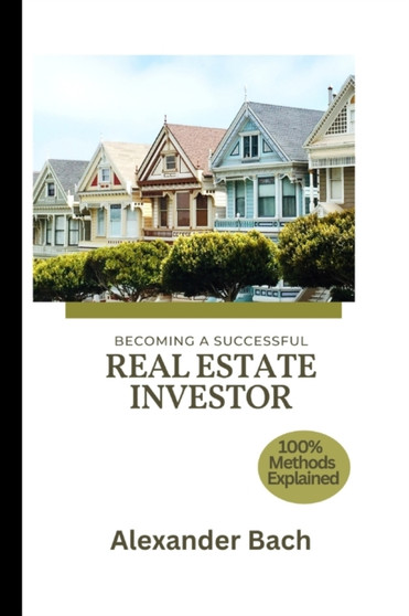 Becoming a Successful Real Estate Investor by Alexander Bach - Paperback