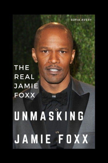 Unmasking Jamie Foxx : The Real Jamie Foxx by Sofia Avery - Paperback