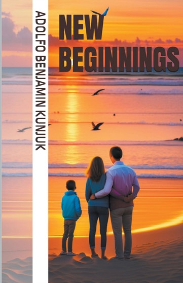New Beginnings by Adolfo Benjamin Kunjuk - Paperback