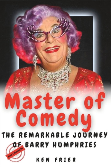 Master of Comedy : The Remarkable Journey of Barry Humphries by Ken Frier - Paperback