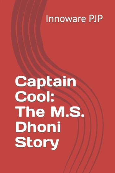 Captain Cool : The M.S. Dhoni Story by PJP Innoware PJP - Paperback