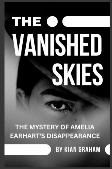 The Vanished Skies : The Mystery of Amelia Earhart's Disappearance by Gbenga Adewara - Paperback The Vanished Skies : The Mystery of Amelia Earhart's Disappearance by Gbenga Adewara - Paperback