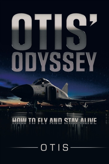 Otis' Odyssey : How to Fly and Stay Alive by Otis - Paperback