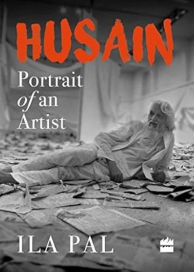 Husain: : Portrait of an Artist: Ila Pal by Ila Pal - Hardback