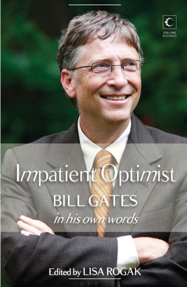 The Impatient Optimist : Bill Gates in His Own Words by Lisa Rogak - Paperback