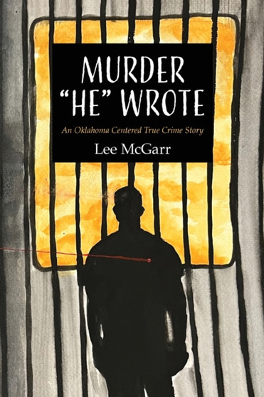 Murder He Wrote : An Oklahoma Centered True Crime Story by Lee McGarr - Paperback