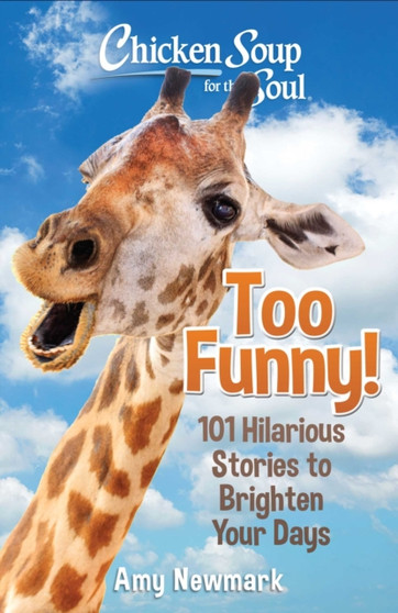 Chicken Soup for the Soul: Too Funny! : 101 Hilarious Stories to Brighten Your Days by Amy Newmark - Paperback