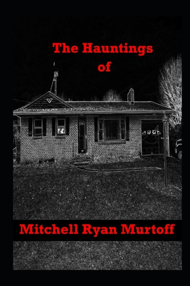 The Hauntings of Mitchell Ryan Murtoff by Mitchell Ryan Murtoff - Paperback