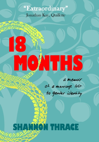 18 Months : A Memoir of a Marriage Lost to Gender Identity by Shannon Thrace - Hardback