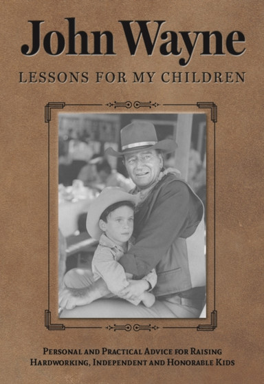 John Wayne : Lessons for My Children by Editors of the Official John Wayne Magazine - Hardback