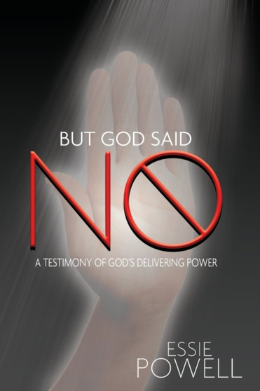 But God Said No : A Testimony of God's Delivering Power by Essie Powell - Paperback