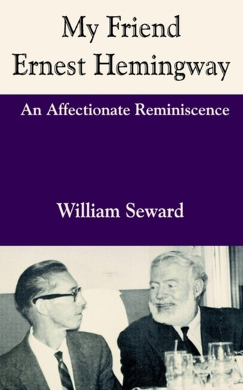 My Friend Ernest Hemingway: an Affectionate Reminiscence by William Seward - Paperback