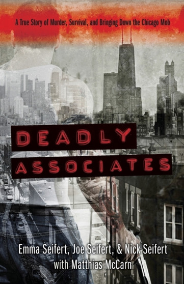Deadly Associates : A True Story of Murder, Survival, and Bringing Down the Chicago Mob by Matthias McCarn - Paperback