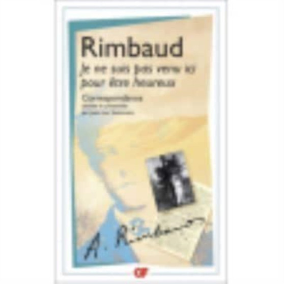 Je ne suis pas veni ici pour etre heureux by Arthur Rimbaud - Paperback