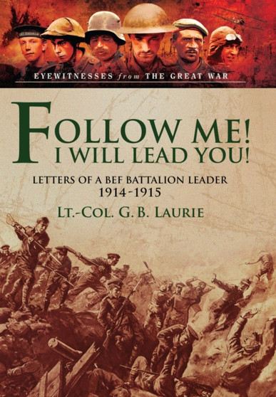 Follow Me! I Will Lead You! by George Brenton Laurie - Hardback