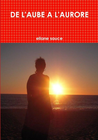 De L'aube A L'aurore by eliane sauce - Paperback