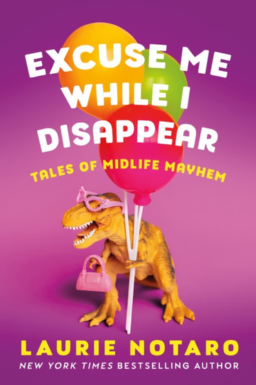 Excuse Me While I Disappear : Tales of Midlife Mayhem by Laurie Notaro - Paperback