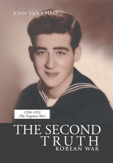 The Second Truth : Korean War by John Viola Hm2 - Hardback