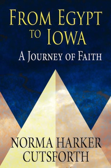 From Egypt to Iowa : A Journey of Faith by Norma Harker Cutsforth - Paperback