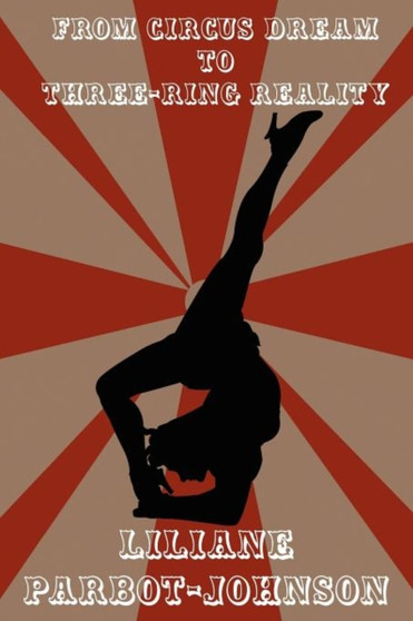 From Circus Dream to Three-Ring Reality by Liliane Parbot-Johnson - Paperback