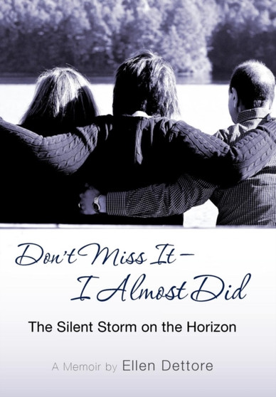 Don't Miss It-I Almost Did : The Silent Storm on the Horizon by Ellen Dettore - Hardback