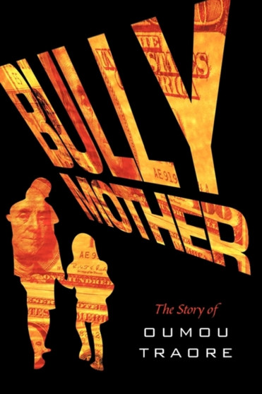 Bully Mother : The Story of Oumou Traore by Oumou Traore - Paperback